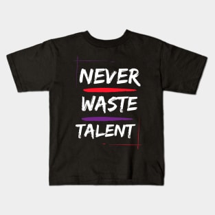 never waste talent motivational inspirational Kids T-Shirt